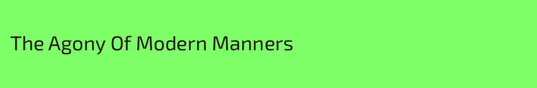 The Agony Of Modern Manners